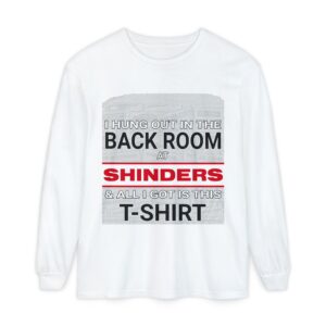 I Hung Out in the Back Room at Shinders Long Sleeve T-Shirt - Unisex